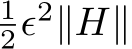 12ϵ2∥H∥