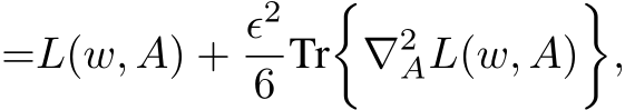 =L(w, A) + ϵ26 Tr�∇2AL(w, A)�,