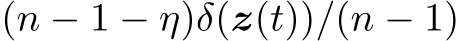  (n − 1 − η)δ(z(t))/(n − 1)