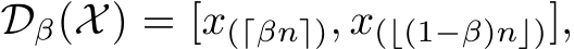  Dβ(X) = [x(⌈βn⌉), x(⌊(1−β)n⌋)],