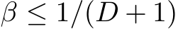  β ≤ 1/(D + 1)