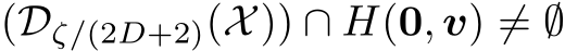  (Dζ/(2D+2)(X)) ∩ H(0, v) ̸= ∅