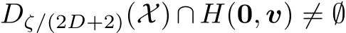  Dζ/(2D+2)(X) ∩ H(0, v) ̸= ∅