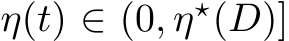  η(t) ∈ (0, η⋆(D)]