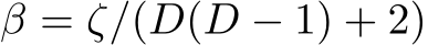  β = ζ/(D(D − 1) + 2)