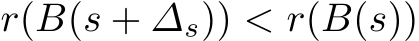  r(B(s + ∆s)) < r(B(s))