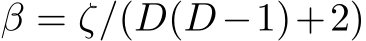  β = ζ/(D(D−1)+2)