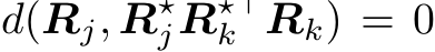  d(Rj, R⋆jR⋆⊤k Rk) = 0
