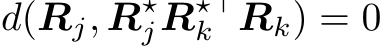 d(Rj, R⋆jR⋆⊤k Rk) = 0