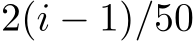 2(i − 1)/50