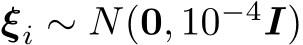  ξi ∼ N(0, 10−4I)