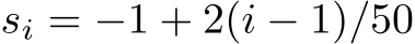  si = −1 + 2(i − 1)/50