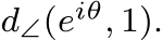  d∠(eiθ, 1).