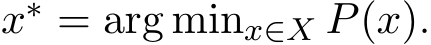  x∗ = arg minx∈X P(x).