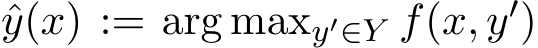  ˆy(x) := arg maxy′∈Y f(x, y′)