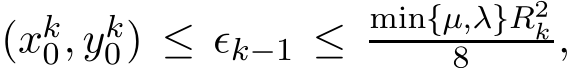 (xk0, yk0) ≤ ǫk−1 ≤ min{µ,λ}R2k8 ,