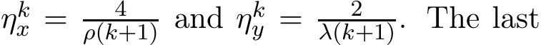  ηkx = 4ρ(k+1) and ηky = 2λ(k+1). The last