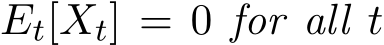  Et[Xt] = 0 for all t