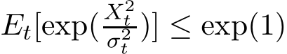  Et[exp(X2tσ2t )] ≤ exp(1)