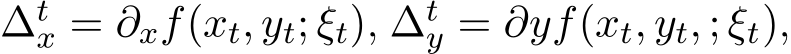  ∆tx = ∂xf(xt, yt; ξt), ∆ty = ∂yf(xt, yt, ; ξt),