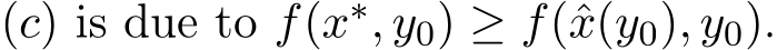  (c) is due to f(x∗, y0) ≥ f(ˆx(y0), y0).