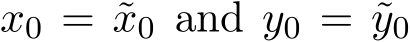  x0 = ˜x0 and y0 = ˜y0