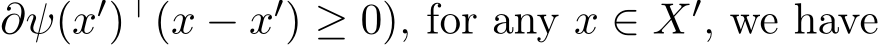 ∂ψ(x′)⊤(x − x′) ≥ 0), for any x ∈ X′, we have