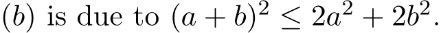  (b) is due to (a + b)2 ≤ 2a2 + 2b2.