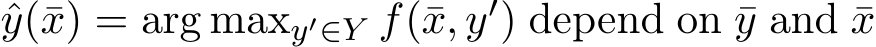  ˆy(¯x) = arg maxy′∈Y f(¯x, y′) depend on ¯y and ¯x