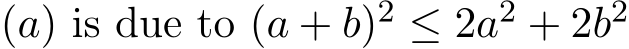  (a) is due to (a + b)2 ≤ 2a2 + 2b2