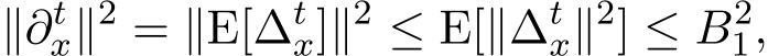 ∥∂tx∥2 = ∥E[∆tx]∥2 ≤ E[∥∆tx∥2] ≤ B21,