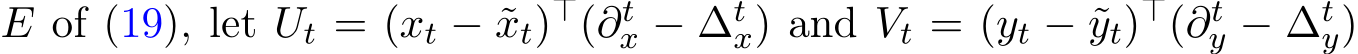  E of (19), let Ut = (xt − ˜xt)⊤(∂tx − ∆tx) and Vt = (yt − ˜yt)⊤(∂ty − ∆ty)