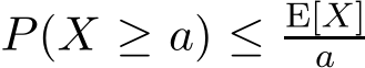  P(X ≥ a) ≤ E[X]a