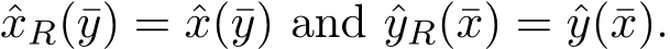  ˆxR(¯y) = ˆx(¯y) and ˆyR(¯x) = ˆy(¯x).