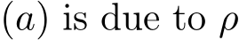  (a) is due to ρ