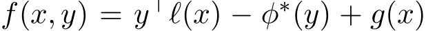  f(x, y) = y⊤ℓ(x) − φ∗(y) + g(x)