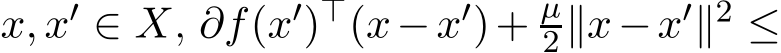  x, x′ ∈ X, ∂f(x′)⊤(x−x′)+ µ2∥x−x′∥2 ≤