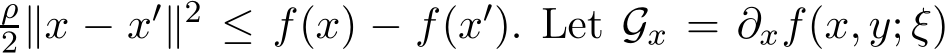 2∥x − x′∥2 ≤ f(x) − f(x′). Let Gx = ∂xf(x, y; ξ)