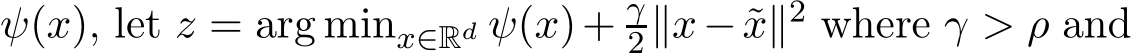  ψ(x), let z = arg minx∈Rd ψ(x)+ γ2∥x− ˜x∥2 where γ > ρ and