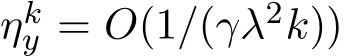  ηky = O(1/(γλ2k))