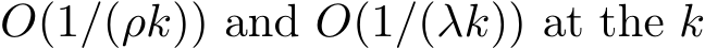  O(1/(ρk)) and O(1/(λk)) at the k