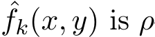  ˆfk(x, y) is ρ