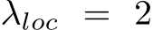  λloc = 2