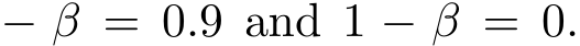  − β = 0.9 and 1 − β = 0.