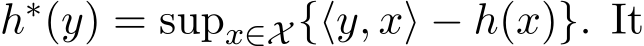  h∗(y) = supx∈X {⟨y, x⟩ − h(x)}. It