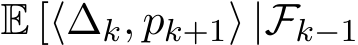  E [⟨∆k, pk+1⟩ |Fk−1