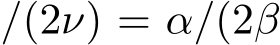 /(2ν) = α/(2β