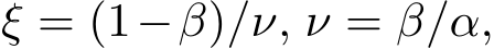  ξ = (1−β)/ν, ν = β/α,