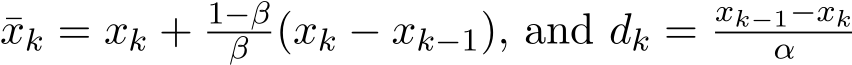 xk = xk + 1−ββ (xk − xk−1), and dk = xk−1−xkα