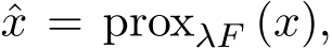 x = proxλF (x),